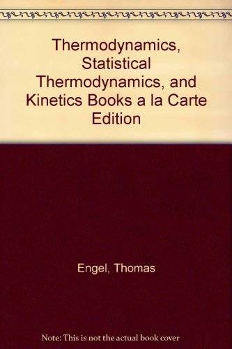 Thermodynamics, Statistical Thermodynamics, and Kinetics Books a la Carte Edition (3rd Edition)