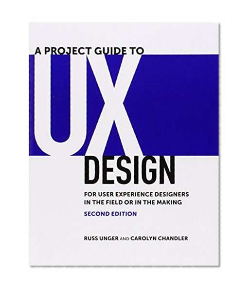 Book Cover A Project Guide to UX Design: For user experience designers in the field or in the making (2nd Edition) (Voices That Matter)