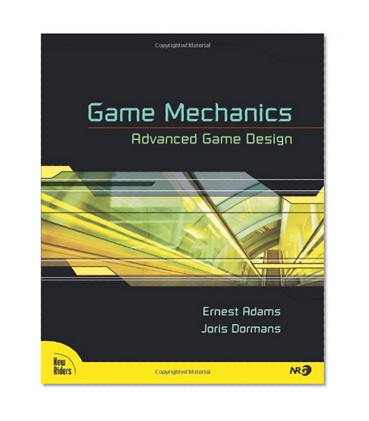 Game Mechanics: Advanced Game Design (Voices That Matter)