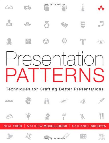 Presentation Patterns: Techniques for Crafting Better Presentations