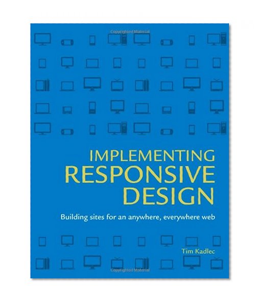 Implementing Responsive Design: Building sites for an anywhere, everywhere web (Voices That Matter)