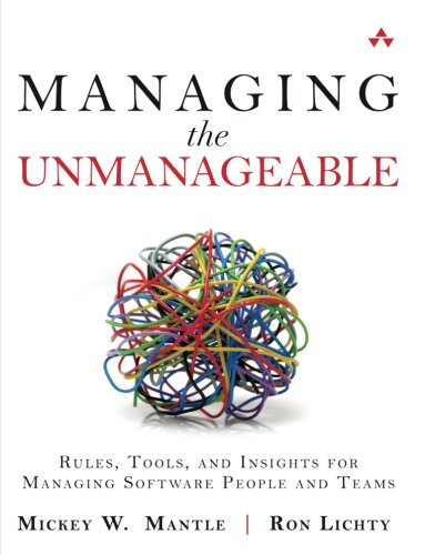 Book Cover Managing the Unmanageable: Rules, Tools, and Insights for Managing Software People and Teams