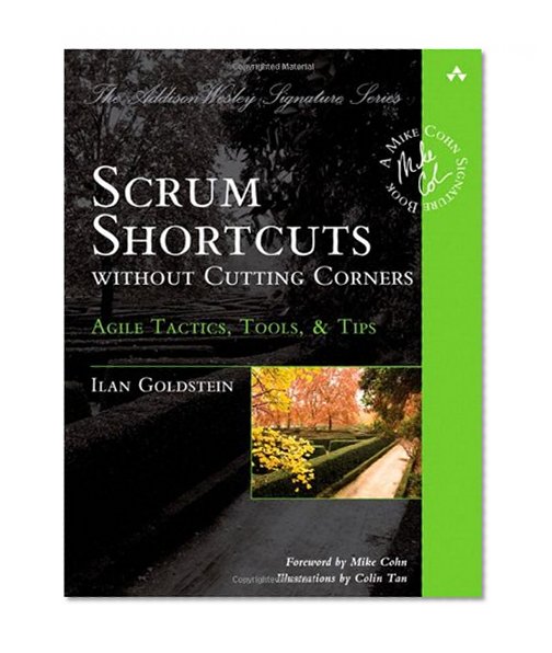 Book Cover Scrum Shortcuts without Cutting Corners: Agile Tactics, Tools, & Tips (Addison-Wesley Signature Series (Cohn))