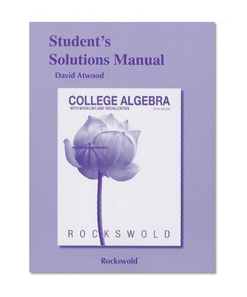 Student's Solutions Manual for College Algebra with Modeling & Visualization