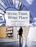 Write Time, Write Place: Paragraphs and Essays Plus NEW MyWritingLab with Pearson eText -- Access Card Package