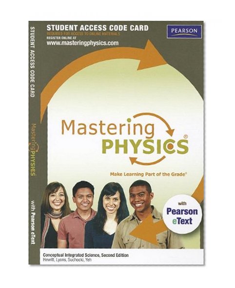 MasteringPhysics(R) with Pearson eText -- Standalone Access Card -- for Conceptual Integrated Science (2nd Edition) (Mastering Physics (Access Codes))