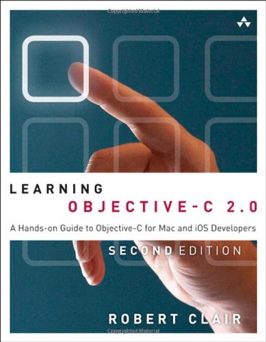 Learning Objective-C 2.0: A Hands-on Guide to Objective-C for Mac and iOS Developers (2nd Edition)