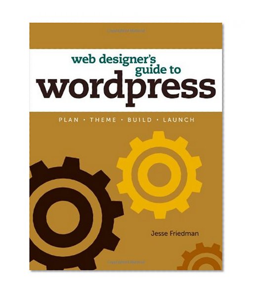 Web Designer's Guide to WordPress: Plan, Theme, Build, Launch (Voices That Matter)