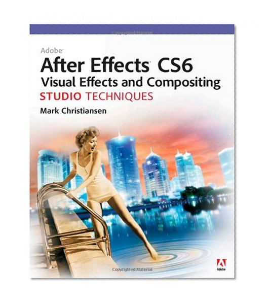 Adobe After Effects CS6 Visual Effects and Compositing Studio Techniques