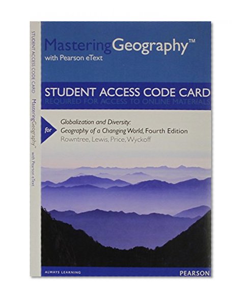 MasteringGeography with Pearson eText -- Standalone Access Card -- for Globalization and Diversity: Geography of a Changing World (4th Edition)