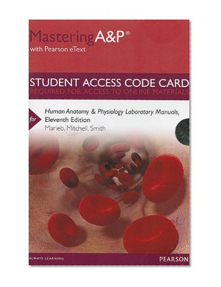 MasteringA&P with Pearson eText -- Standalone Access Card -- for Human Anatomy & Physiology Laboratory Manuals (11th Edition) (Mastering A&P (Access Codes))