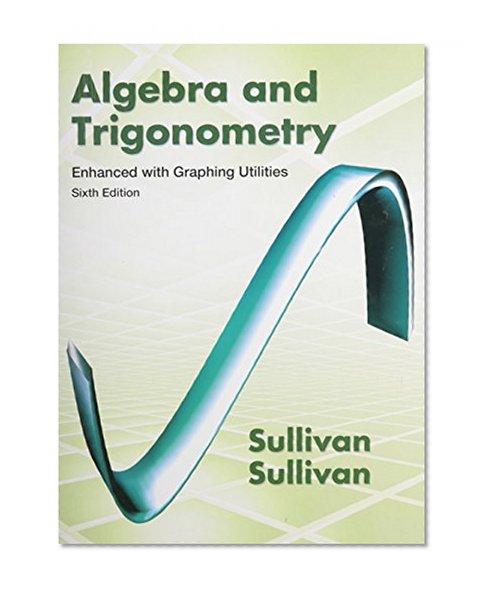 Algebra and Trigonometry Enhanced with Graphing Utilities, MyMathLab, and Student Solutions Manual