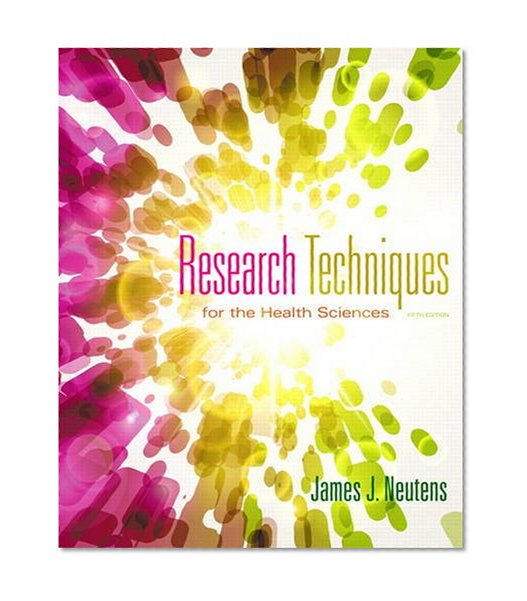 Research Techniques for the Health Sciences (5th Edition) (Neutens, Research Techniques for the Health Sciences)