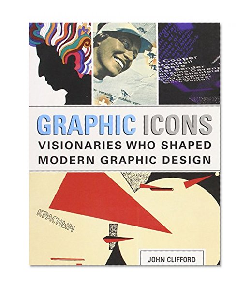 Graphic Icons: Visionaries Who Shaped Modern Graphic Design