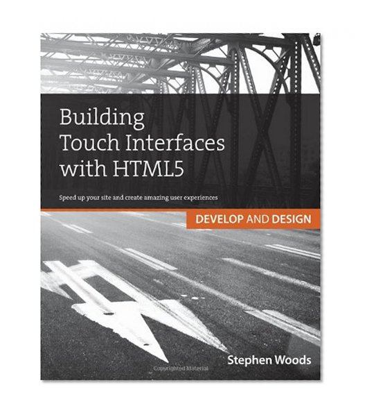Building Touch Interfaces with HTML5: Develop and Design Speed up your site and create amazing user experiences