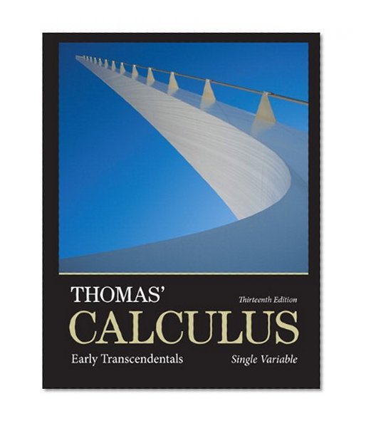 Thomas' Calculus: Early Transcendentals, Single Variable (13th Edition)