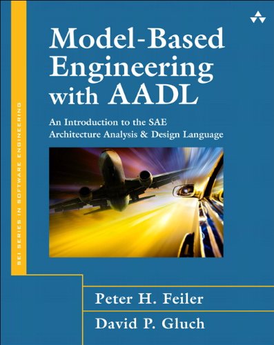 Model-Based Engineering with AADL: An Introduction to the SAE Architecture Analysis & Design Language (SEI Series in Software Engineering)