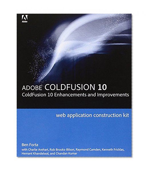 Adobe ColdFusion Web Application Construction Kit: ColdFusion 10 Enhancements and Improvements