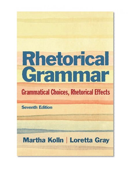 Rhetorical Grammar: Grammatical Choices, Rhetorical Effects with NEW MyCompLab -- Access Card Package (7th Edition)