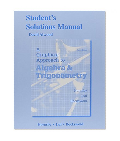 Student's Solutions Manual for A Graphical Approach to Algebra and Trigonometry