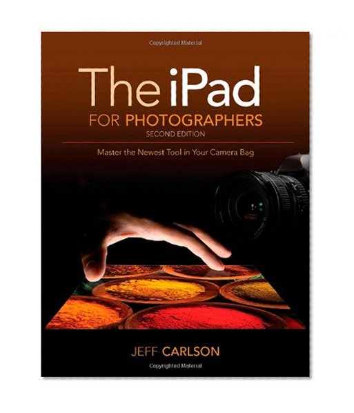 The iPad for Photographers: Master the Newest Tool in your Camera Bag (2nd Edition)