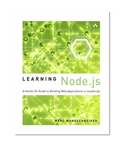 Learning Node.js: A Hands-On Guide to Building Web Applications in JavaScript