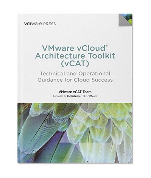VMware vCloud Architecture Toolkit (vCAT): Technical and Operational Guidance for Cloud Success (VMware Press Technology)