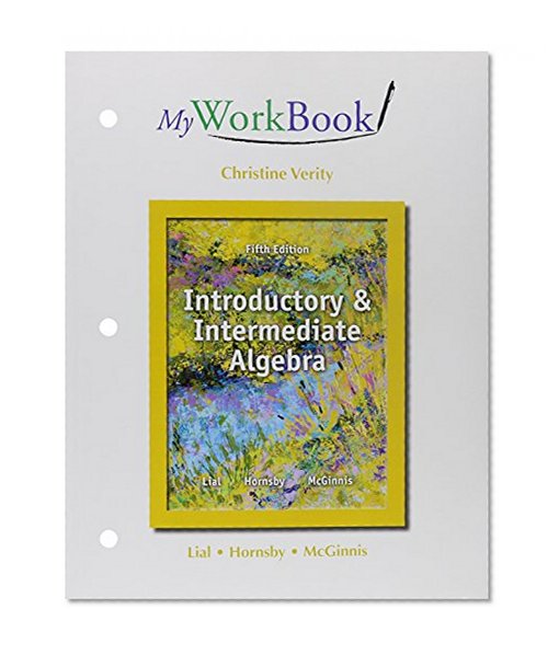 MyWorkBook for Introductory and Intermediate Algebra Plus NEW MyMathLab with Pearson eText -- Access Card Package, Introductory and Intermediate Algebra (5th Edition)