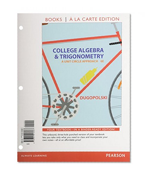 College Algebra and Trigonometry: A Unit Circle Approach, Books a la Carte Edition (6th Edition)