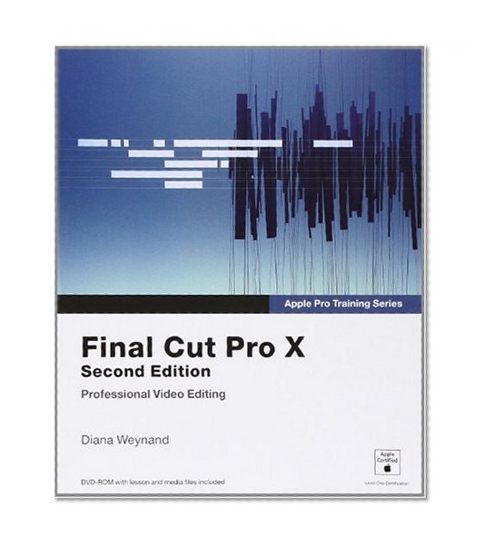 Apple Pro Training Series: Final Cut Pro X (2nd Edition)
