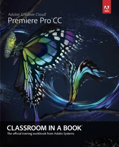 Adobe Premiere Pro CC Classroom in a Book: The Official Training Workbook from Adobe Systems (Classroom in a Book (Adobe))
