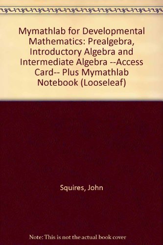 MyMathLab for Squires/Wyrick Developmental Math: Prealg, Intro & Interm Alg eCourse -Access Card- PLUS Unbound Notebook
