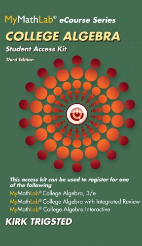 MyMathLab for Trigsted College Algebra -- Access Kit (3rd Edition) (MyMathLab eCourse (Access Codes))