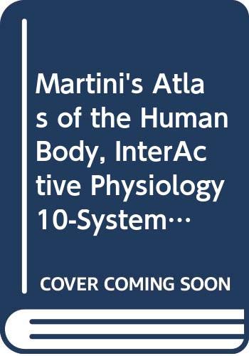 Martini's Atlas of the Human Body, InterActive Physiology 10-System Suite CD-ROM, Visual Anatomy & Physiology, and NEW MasteringA&P(R) with Pearson eText