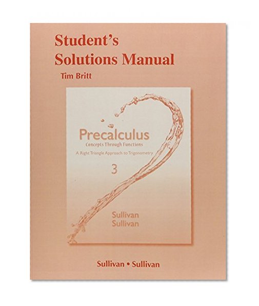 Student's Solutions Manual (valuepak) for Precalculus: Concepts Through Functions, A Right Triangle Approach to Trigonometry