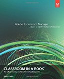 Adobe Experience Manager: A Guide to CQ5 for Marketing Professionals (Classroom in a Book)