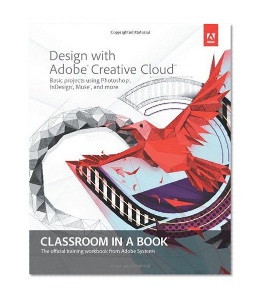 Design with Adobe Creative Cloud Classroom in a Book: Basic Projects using Photoshop, InDesign, Muse, and More