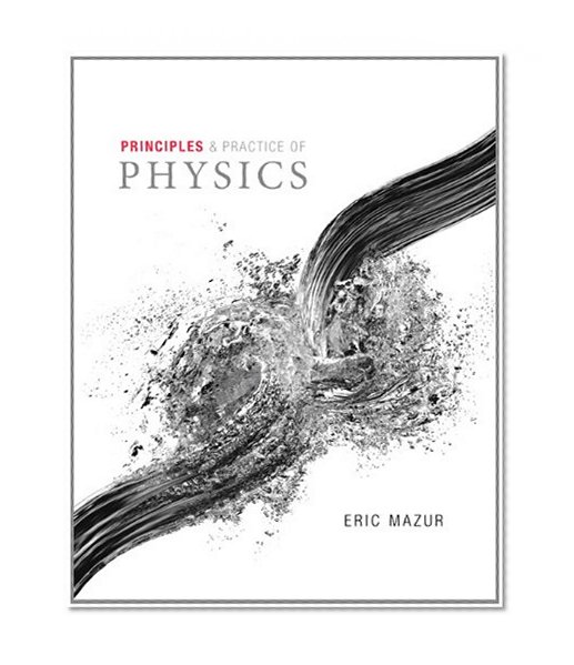 Principles & Practice of Physics Volume 1 (Chs. 1-21)