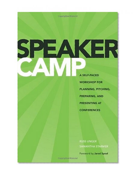 Speaker Camp: A Self-paced Workshop for Planning, Pitching, Preparing, and Presenting at Conferences (Voices That Matter)