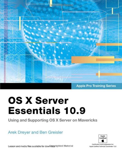 Apple Pro Training Series: OS X Server Essentials 10.9: Using and Supporting OS X Server on Mavericks