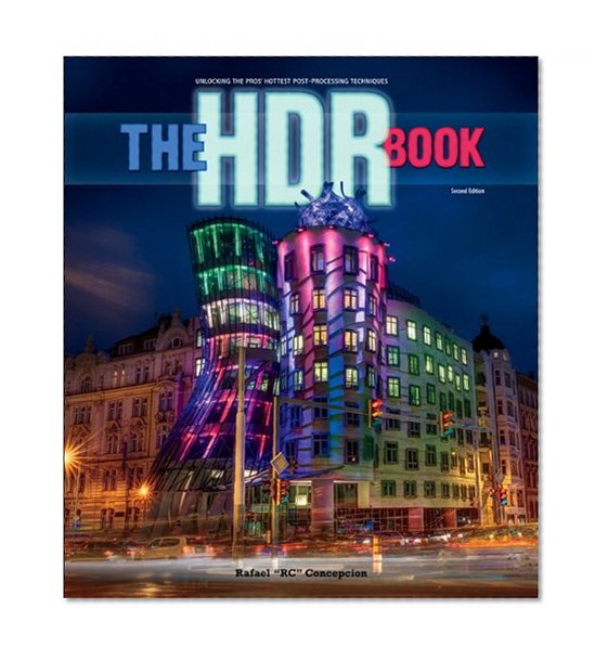 The HDR Book: Unlocking the Pros' Hottest Post-Processing Techniques (2nd Edition)