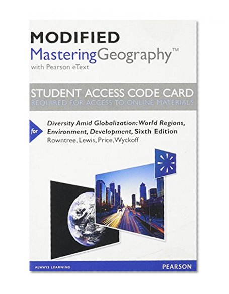 Modified MasteringGeography with Pearson eText -- Standalone Access Card -- for Diversity Amid Globalization: World Regions, Environment, Development (6th Edition)