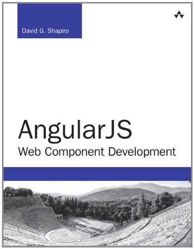 AngularJS Web Component Development: Building, Reusing and Exporting UI Components with AngularJS (Developer's Library)