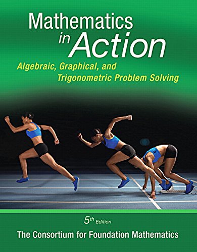 Mathematics in Action: Algebraic, Graphical, and Trigonometric Problem Solving (5th Edition)
