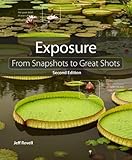 Exposure: From Snapshots to Great Shots (2nd Edition)