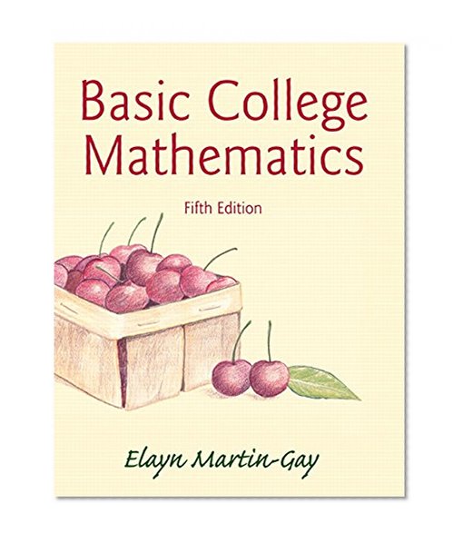 Basic College Mathematics Plus NEW MyMathLab with Pearson eText -- Access Card Package (5th Edition) (Martin-Gay Developmental Math Series)