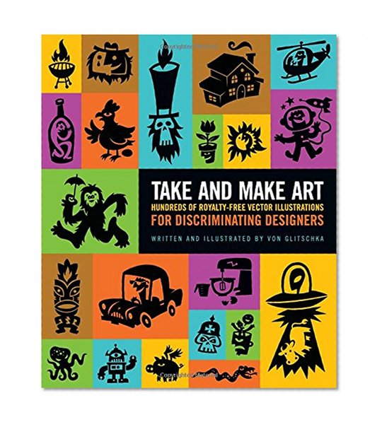 Take and Make Art: Hundreds of Royalty-Free Vector Illustrations for Discriminating Designers