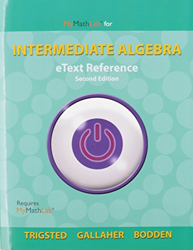 eText Reference for MyMathLab eCourse Trigsted/Gallaher/Bodden Intermediate Algebra