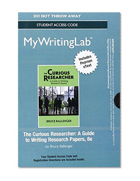 MyWritingLab with Pearson eText -- Standalone Access Card -- for The Curious Researcher: A Guide to Writing Research Papers (8th Edition)