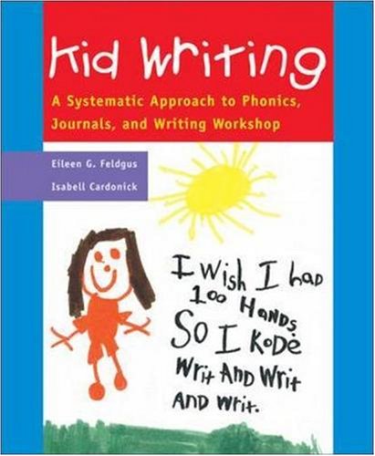 Kid Writing: A Systematic Approach to Phonics, Journals, and Writing Workshop, 2nd Edition (Professional Development)